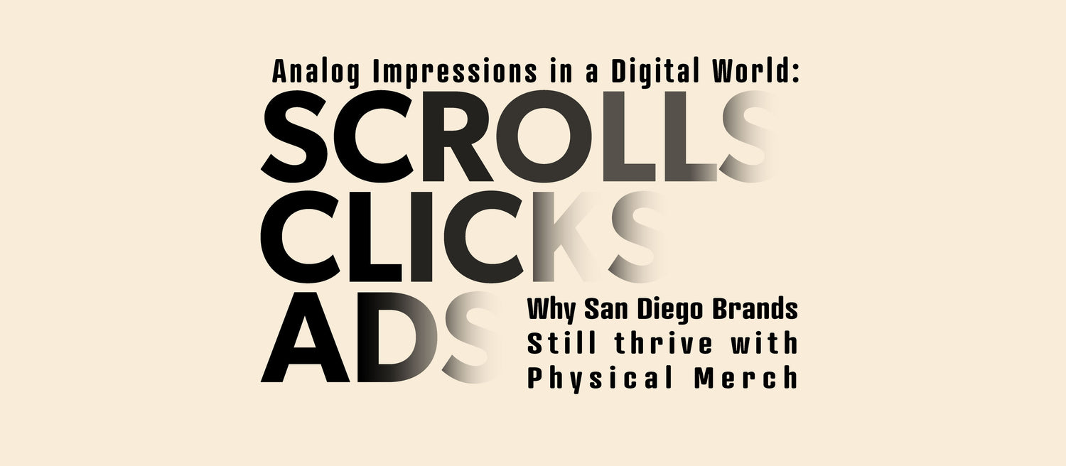 Analog Impressions in a Digital World: Why San Diego Brands Still Thrive with Physical Merch